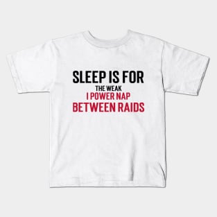 Sleep is for the weak, I power nap between raids Kids T-Shirt